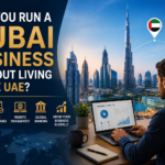 Can You Run a Dubai Business Without Living in the UAE?